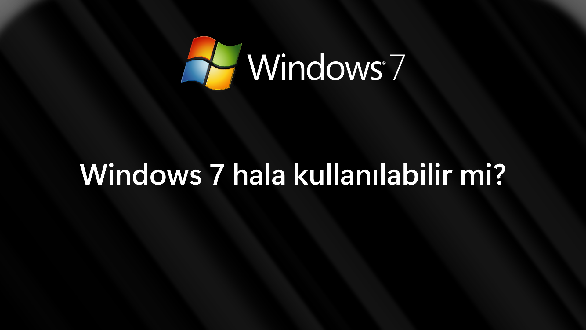windows 7 hala kullanılabilir mi cover image.png