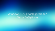 Windows 10'u Etkinleştirmeden Tema Değiştirme