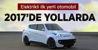 Türkiye'nin İlk Elektrikli Otomobili 2017'de Yollarda