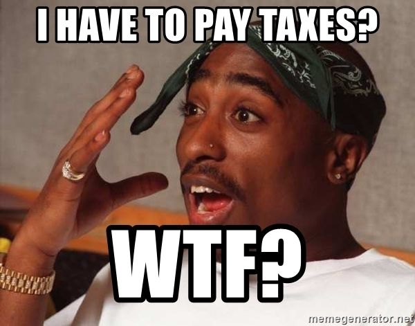 i-have-to-pay-taxes-wtf.jpg