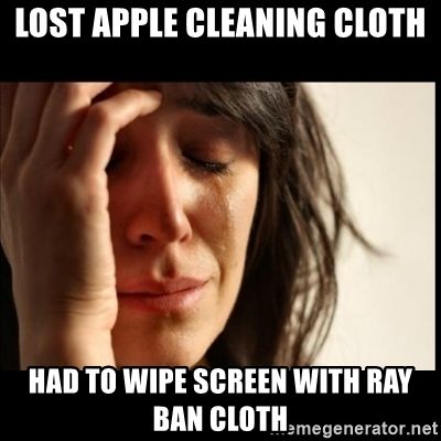 lost-apple-cleaning-cloth-had-to-wipe-screen-with-ray-ban-cloth.jpg