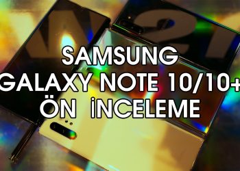 Samsung Galaxy Note 10 ve Note 10 Plus Ön İncelemesi