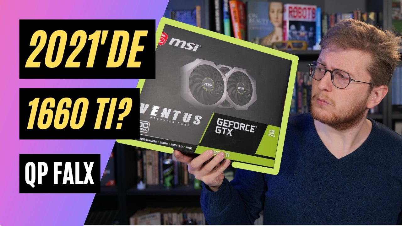 2021’de GTX 1660 Ti Alınır mı? | QP Falx