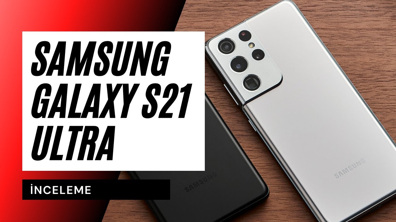 Samsung Galaxy S21 Ultra incelemesi