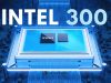 Intel 46W TDP'ye Sahip Çift Çekirdekli Intel 300 Masaüstü CPU Planlıyor