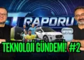 Haftanın teknoloji gündemi: T Raporu 2. bölüm sizlerle