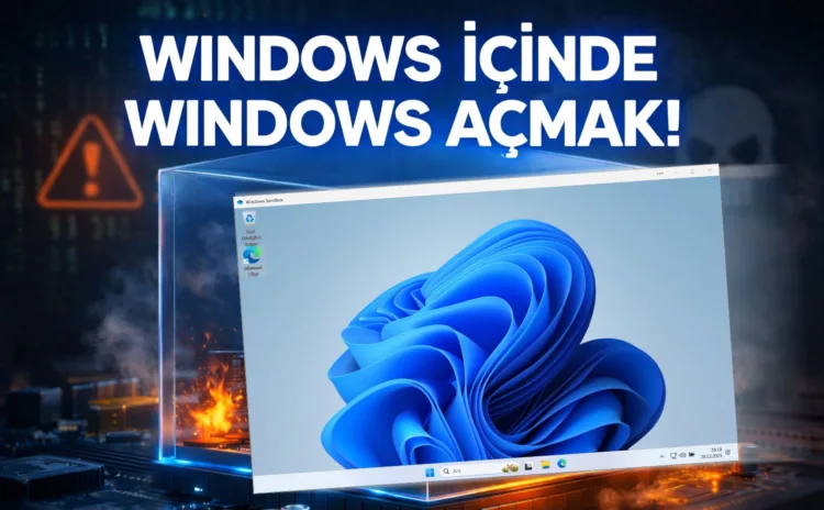 Windows Sandbox ile programları risk almadan deneyin