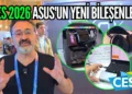 Anakart’tan OLED monitörlere ve mini PC’lere! CES 2026’da Asus standını gezdik